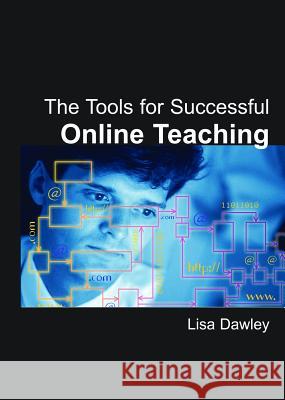 The Tools for Successful Online Teaching Lisa Dawley 9781591409564 Information Science Publishing