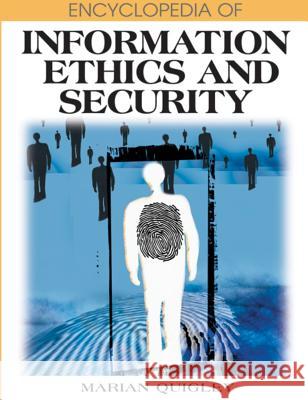 Encyclopedia of Information Ethics and Security Marian Quigley 9781591409878 Information Science Reference