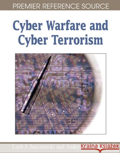 Cyber Warfare and Cyber Terrorism Lech J. Janczewski Andrew M. Colarik 9781591409915 Idea Group Reference