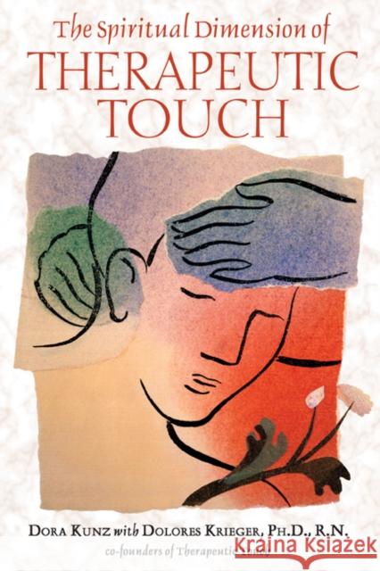 The Spiritual Dimension of Therapeutic Touch Dolores Krieger Dora Kunz Dolores Krieger 9781591430254 Bear & Company