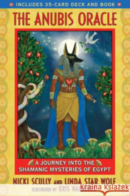 The Anubis Oracle: A Journey Into the Shamanic Mysteries of Egypt [With 35-Card Deck] Scully, Nicki 9781591430902 Bear & Company