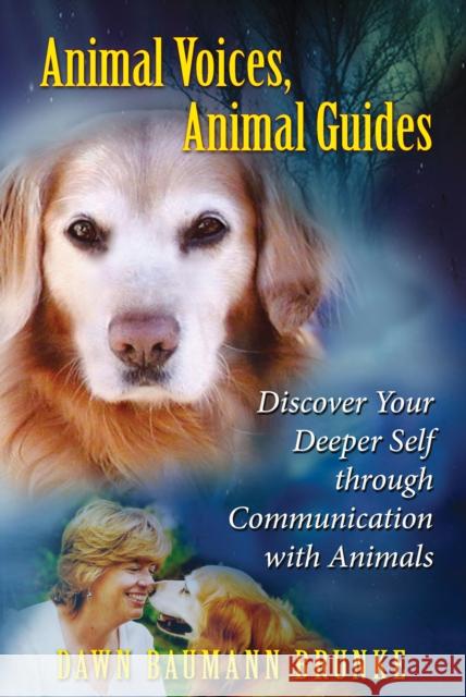 Animal Voices, Animal Guides: Discover Your Deeper Self Through Communication with Animals Brunke, Dawn Baumann 9781591430988 Inner Traditions Bear and Company