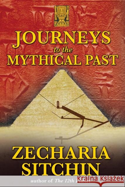 Journeys to the Mythical Past Zecharia Sitchin 9781591431084 0