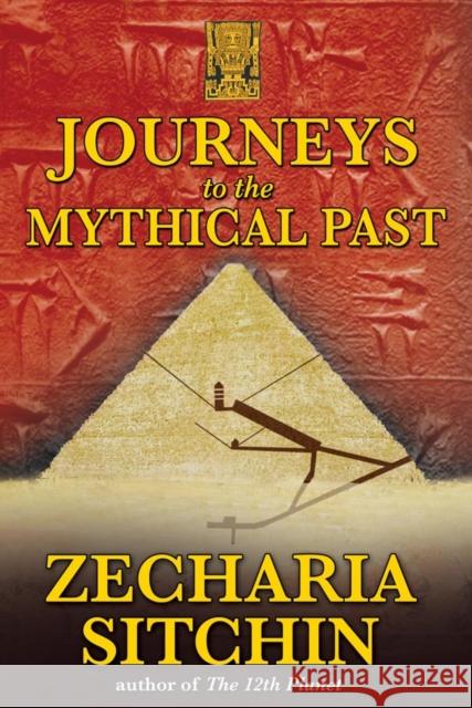 Journeys to the Mythical Past Zecharia Sitchin 9781591431084