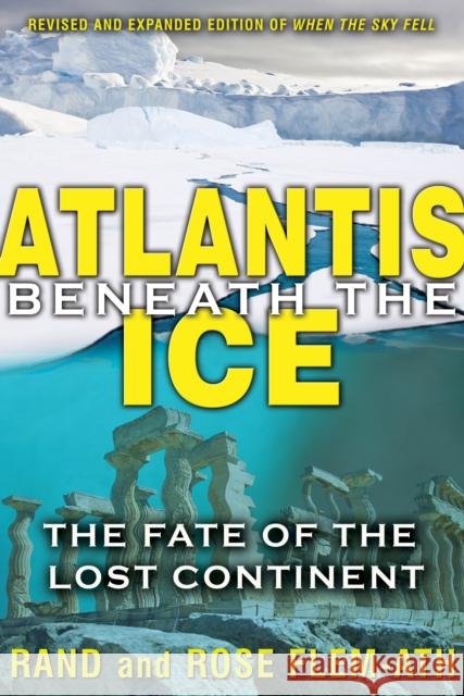 Atlantis Beneath the Ice: The Fate of the Lost Continent Flem-Ath, Rand 9781591431374 0