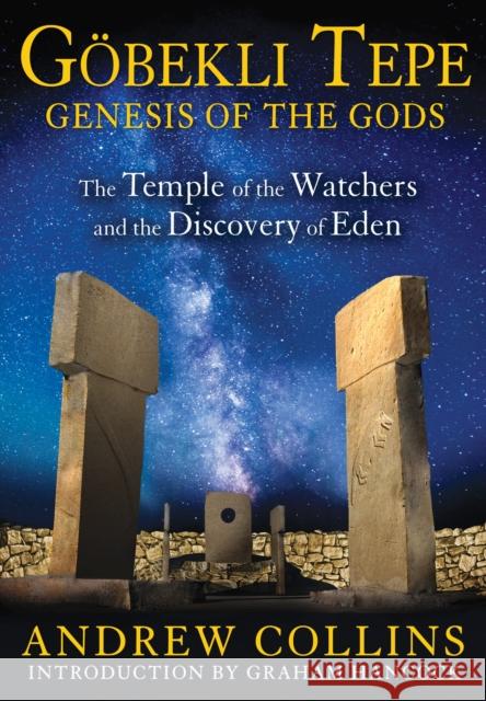 Gobekli Tepe: Genesis of the Gods: The Temple of the Watchers and the Discovery of Eden Collins, Andrew 9781591431428 Inner Traditions Bear and Company