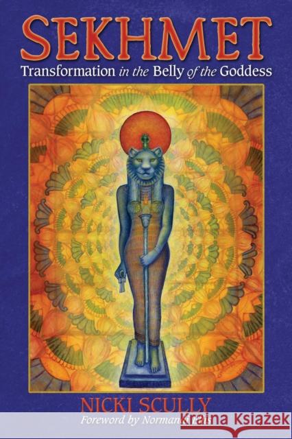 Sekhmet: Transformation in the Belly of the Goddess Nicki Scully Normandi Ellis 9781591432074 Inner Traditions Bear and Company