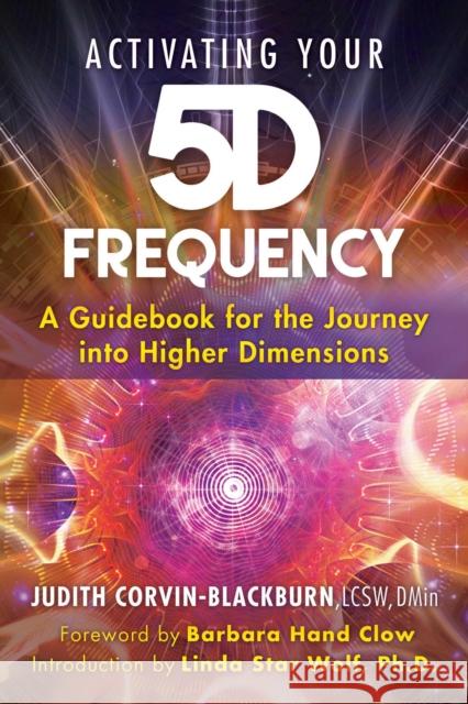 Activating Your 5D Frequency: A Guidebook for the Journey into Higher Dimensions Judith Corvin-Blackburn 9781591433804 Bear & Company