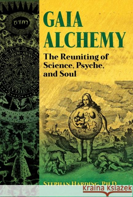 Gaia Alchemy: The Reuniting of Science, Psyche, and Soul Stephan Harding Stephen Harrod Buhner 9781591434252 Inner Traditions Bear and Company