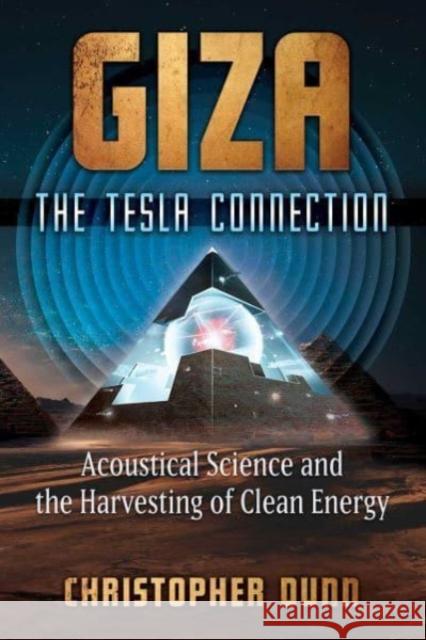 Giza: The Tesla Connection: Acoustical Science and the Harvesting of Clean Energy Christopher Dunn 9781591434610 Inner Traditions/Bear & Company