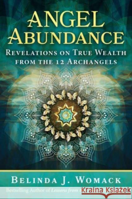 Angel Abundance: Revelations on True Wealth from the 12 Archangels Belinda J. Womack 9781591434986 Inner Traditions Bear and Company