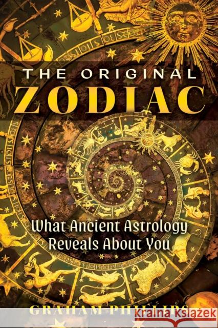 The Original Zodiac: What Ancient Astrology Reveals About You Graham Phillips 9781591435419 Bear & Company