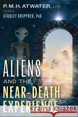 Aliens and the Near-Death Experience P. M. H. Atwater Stanley Krippner 9781591435501