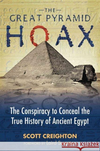 The Great Pyramid Hoax: The Conspiracy to Conceal the True History of Ancient Egypt Scott Creighton 9781591437895 Inner Traditions Bear and Company