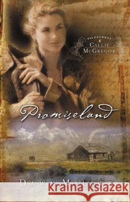 Promiseland: The Journal of Callie McGregor Series, Book 1 Miller, Dawn 9781591450016 Integrity Publishers