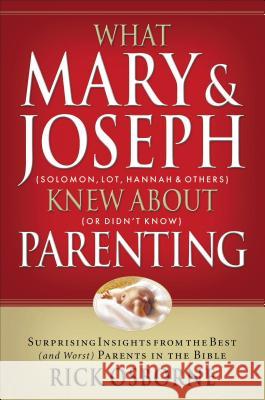 What Mary and Joseph Knew about Parenting Osbourne, Rick 9781591452881 Integrity Publishers