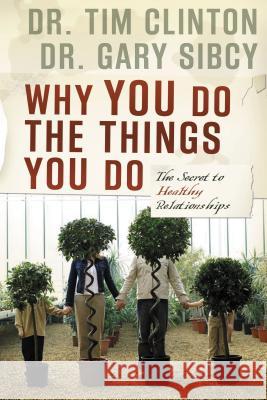 Why You Do the Things You Do: The Secret to Healthy Relationships Clinton, Tim 9781591454205 Integrity Publishers