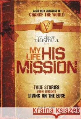 My Life, His Mission: A Six Week Challenge to Change the World Davis, Kim 9781591454885 Integrity Publishers