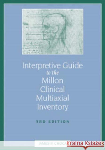 Interpretive Guide to the Millon Clinical Multiaxial Inventory James P., Ph.D. Choca 9781591470403 American Psychological Association (APA)