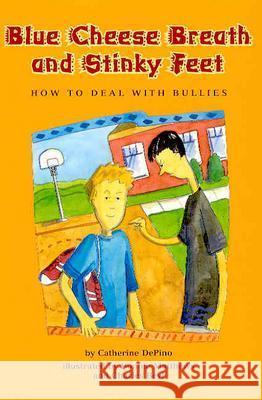 Blue Cheese Breath and Stinky Feet : How to Deal with Bullies Catherine DePino Bonnie & Ellen Candace Charles Beyl 9781591471127 Magination Press