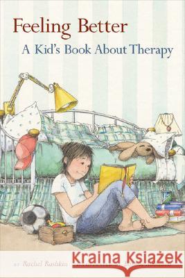 Feeling Better : A Kid's Book About Therapy Rachel Rashkin Bonnie Adamson 9781591472377 Magination Press