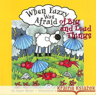 When Fuzzy Was Afraid of Big and Loud Things Inger M. Maier Jennifer Candon 9781591473220 Magination Press