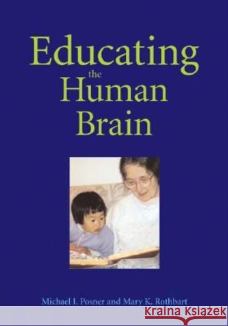 Educating the Human Brain Michael I. Posner Mary K. Rothbart 9781591473817 American Psychological Association (APA)