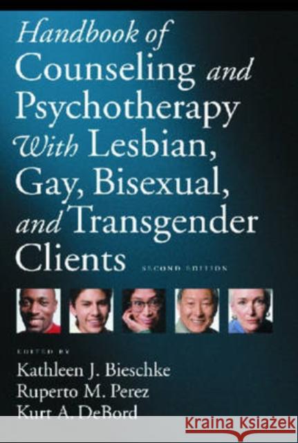 Handbook of Counseling and Psychotherapy with Lesbian, Gay, Bisexual, and Transgender Clients Kathleen J. Bieschke Ruperto M. Perez Kurt A. DeBord 9781591474210 American Psychological Association (APA)