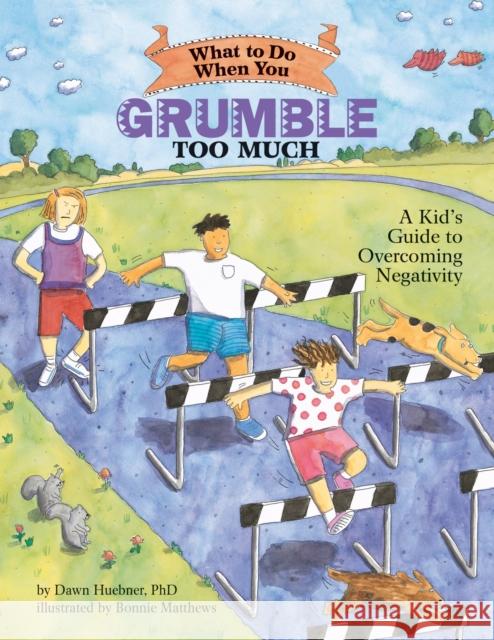 What to Do When You Grumble Too Much: A Kid's Guide to Overcoming Negativity Huebner, Dawn 9781591474500 0