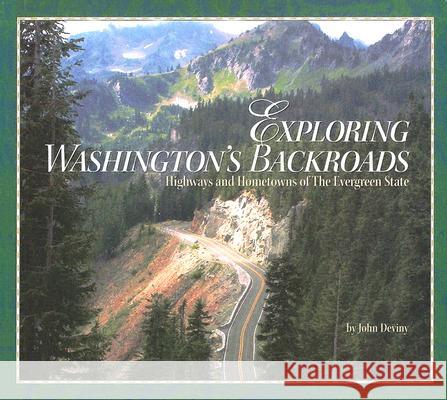 Exploring Washington's Backroads: Highways and Hometowns of the Evergreen State John Deviny 9781591520177 Wilder Publications