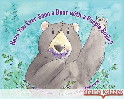 Have You Ever Seen a Bear with a Purple Smile? Laura Budds Kadie Zimmerman 9781591521143