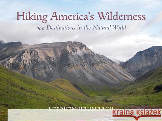 Hiking America's Wilderness: 600 Destinations in the Natural World Stephen Brumbach 9781591522720 Sweetgrass Books