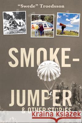 Smokejumper: And Other Stories Swede Troedsson 9781591522867 
