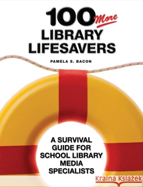 100 More Library Lifesavers: A Survival Guide for School Library Media Specialists Bacon, Pamela S. 9781591580034 Libraries Unlimited