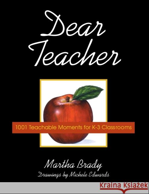 Dear Teacher: 1001 Teachable Moments for K-3 Classrooms Martha Brady 9781591580256 Teacher Ideas Press