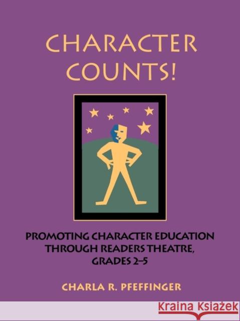 Character Counts!: Promoting Character Education Through Readers Theatre, Grades 2-5 Pfeffinger 9781591580423 Teacher Ideas Press