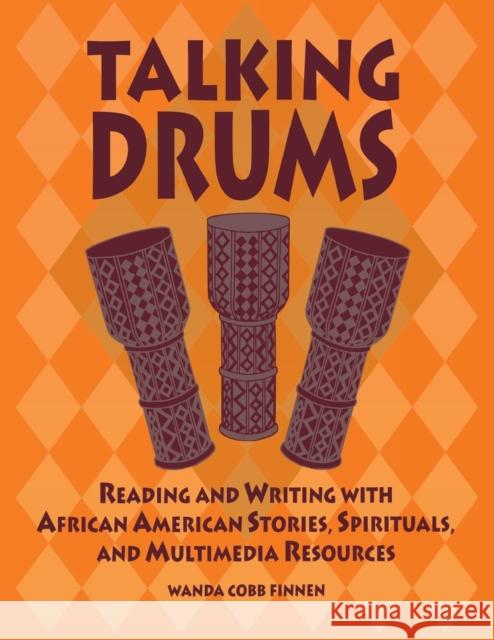 Talking Drums: Reading and Writing with African American Stories, Spirituals, and Multimedia Resources Finnen, Wanda C. 9781591580577 Teacher Ideas Press