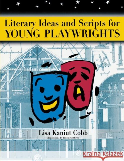 Literary Ideas and Scripts for Young Playwrights Lisa Kaniut Cobb 9781591580713 Teacher Ideas Press
