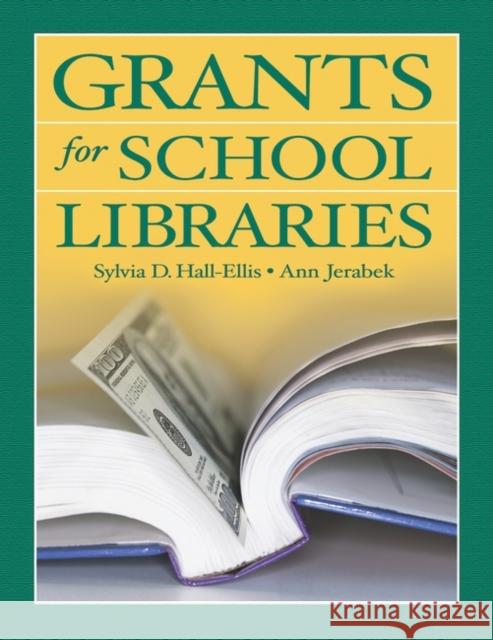 Grants for School Libraries Sylvia D. Hall-Ellis Ann Jerabek 9781591580799 Libraries Unlimited