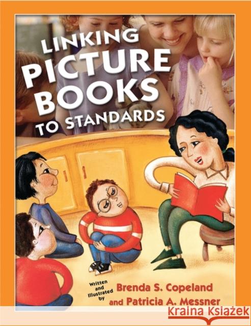Linking Picture Books to Standards Brenda S. Copeland Patricia A. Messner 9781591580881 Libraries Unlimited