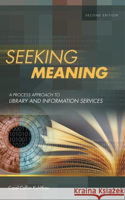 Seeking Meaning: A Process Approach to Library and Information Services Kuhlthau, Carol C. 9781591580942