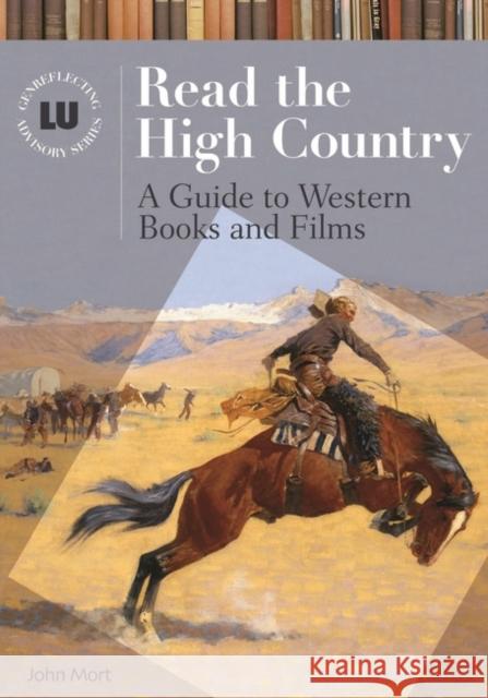 Read the High Country: A Guide to Western Books and Films Mort, John 9781591581345 Libraries Unlimited