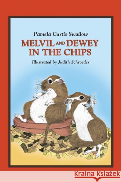 Melvil and Dewey in the Chips Pamela Curtis Swallow Judith Schroeder 9781591581505