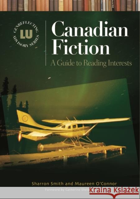 Canadian Fiction: A Guide to Reading Interests Smith, Sharron 9781591581666 Libraries Unlimited