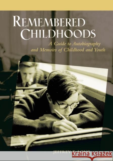 Remembered Childhoods: A Guide to Autobiography and Memoirs of Childhood and Youth Long, Jeffrey E. 9781591581741