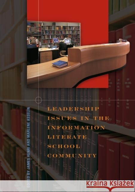 Leadership Issues in the Information Literate School Community James Henri Marlene Asselin James Henri 9781591581840 Libraries Unlimited