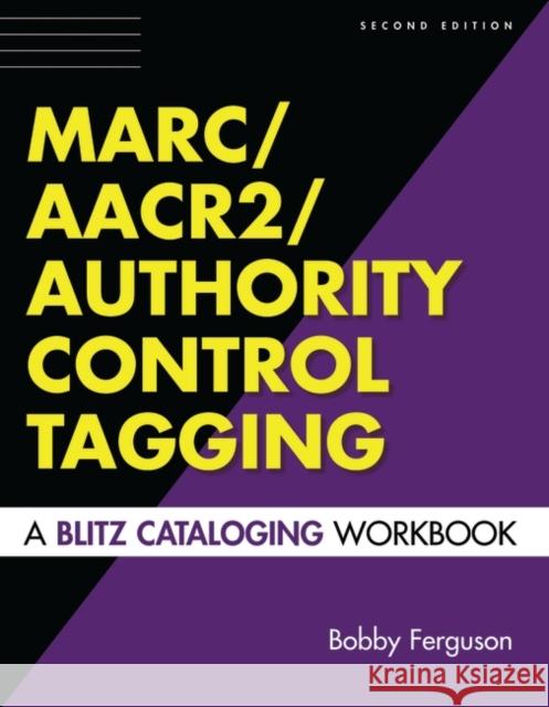 MARC/AACR2/Authority Control Tagging : A Blitz Cataloging Workbook, 2nd Edition Bobby Ferguson 9781591582052 