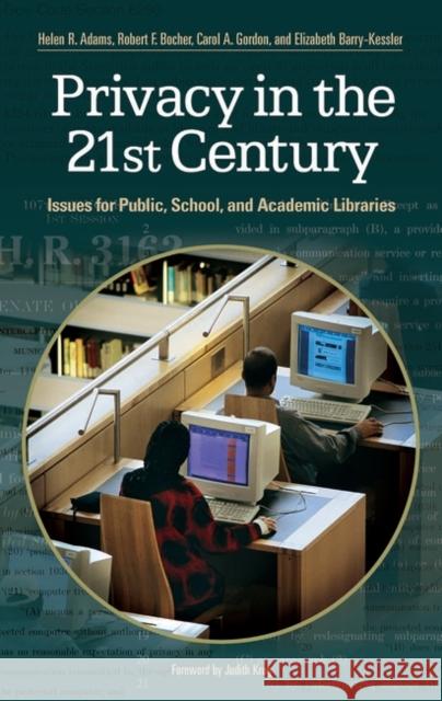 Privacy in the 21st Century: Issues for Public, School, and Academic Libraries Adams, Helen R. 9781591582090 Libraries Unlimited