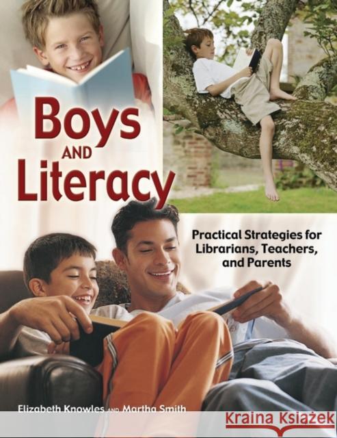 Boys and Literacy: Practical Strategies for Librarians, Teachers, and Parents Knowles, Liz 9781591582120 Libraries Unlimited