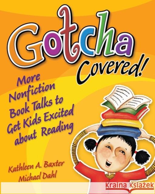 Gotcha Covered!: More Nonfiction Booktalks to Get Kids Excited about Reading Baxter, Kathleen a. 9781591582250 Libraries Unlimited